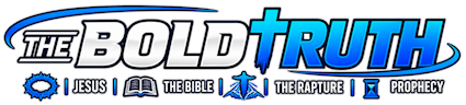 The Bold Truth | Jesus, Bible, Rapture & Prophecy