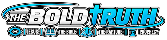 The Bold Truth | Jesus, Bible, Rapture & Prophecy